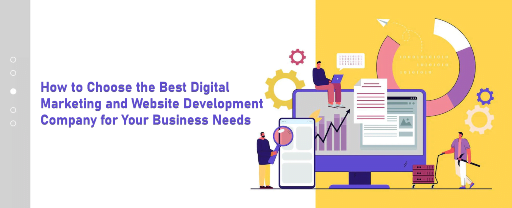 How to Choose the Best Digital Marketing and Website Development Company for Your Business Needs