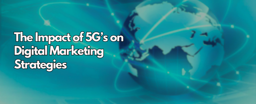 The Impact of 5G’s on Digital Marketing Strategies