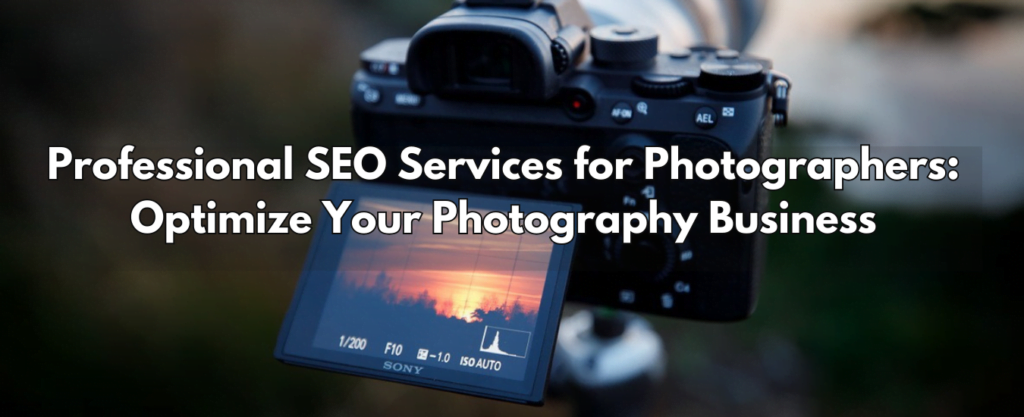 Professional SEO Services for Photographers: Optimize Your Photography Business