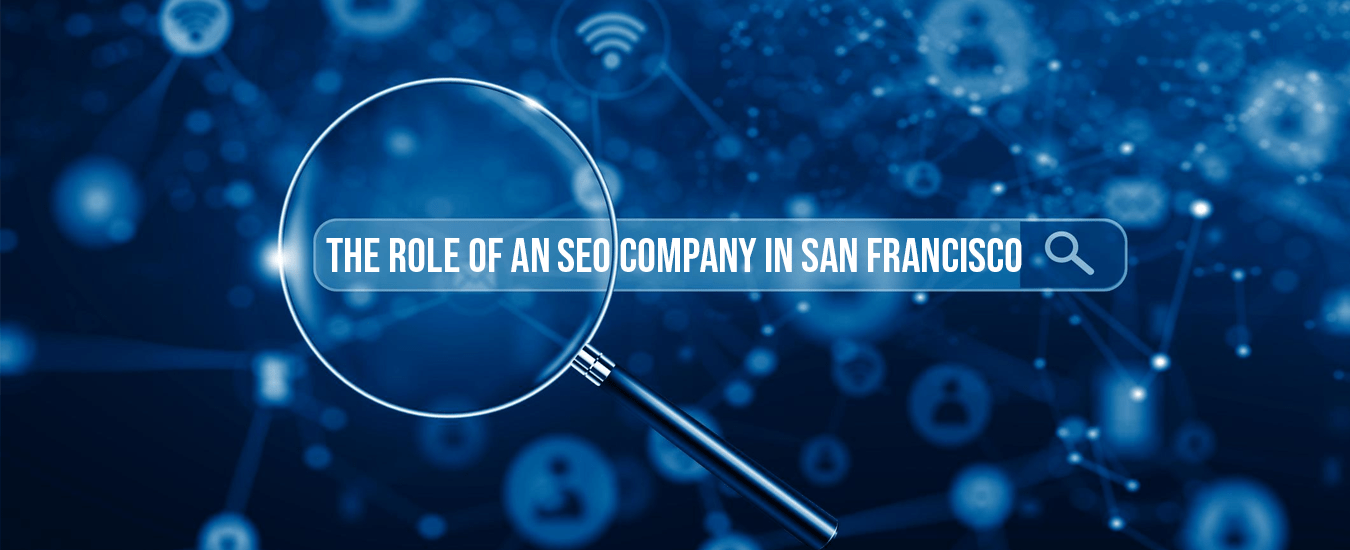 The Role of an SEO Company in San Francisco