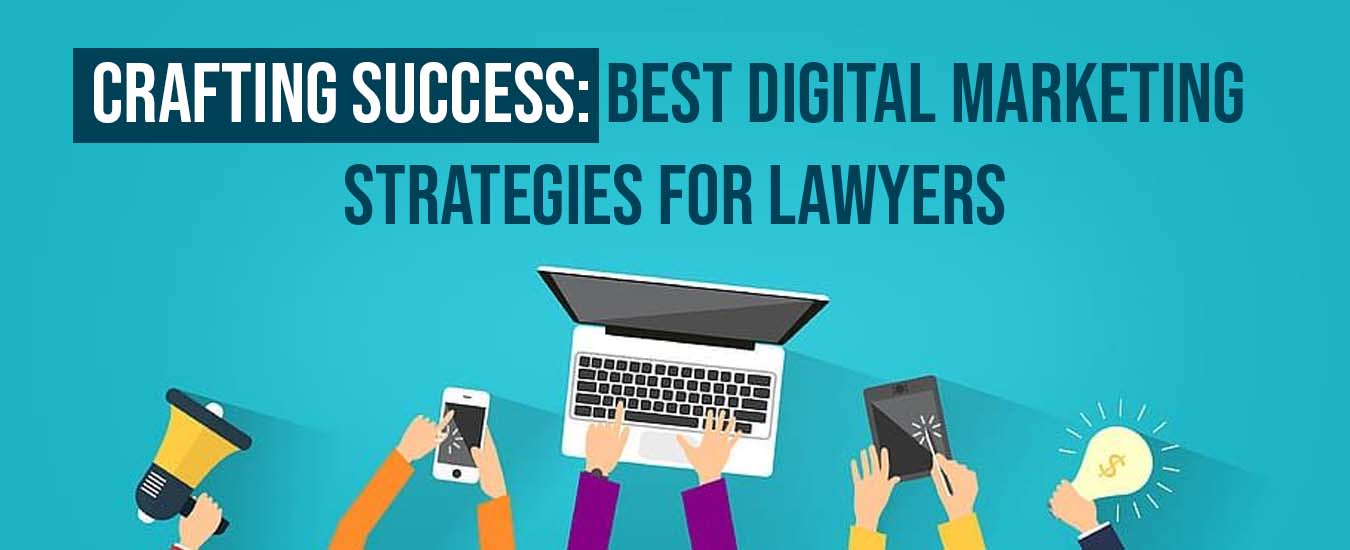 Crafting Success: Best Digital Marketing Strategies for Lawyers