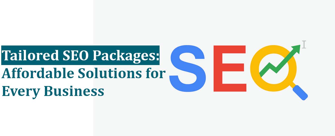 Tailored SEO Packages: Affordable Solutions for Every Business