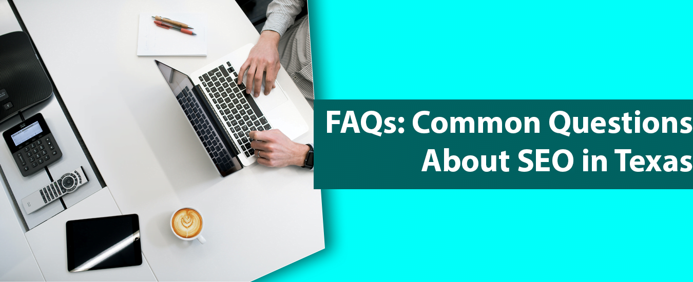 FAQs: Common Questions About SEO in Texas
